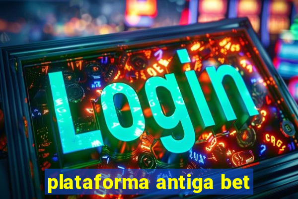 plataforma antiga bet